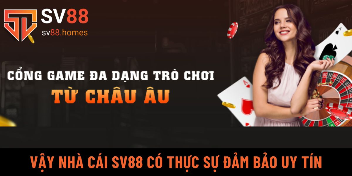 Vậy nhà cái SV88 có thực sự đảm bảo uy tín